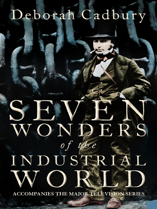Title details for Seven Wonders of the Industrial World (Text Only Edition) by Deborah Cadbury - Wait list